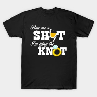 Buy Me a Shot, I'm Tying the Knot T-Shirt